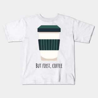 But first, coffee Kids T-Shirt
